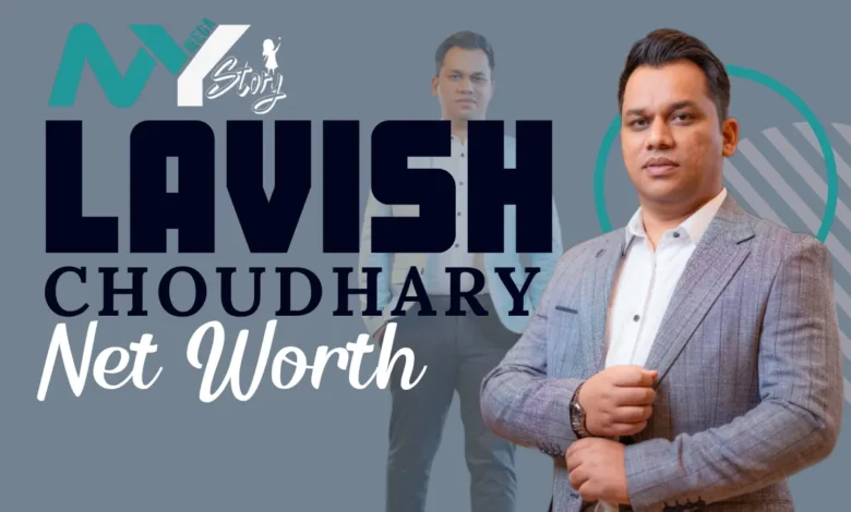 Lavish Choudhary Net Worth